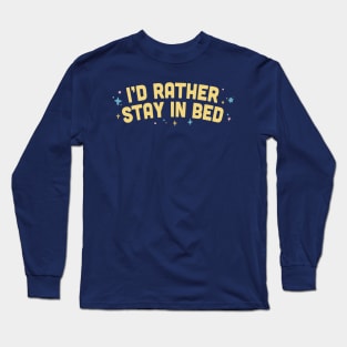 I'd Rather Stay In Bed  / Humorous Type Design Long Sleeve T-Shirt